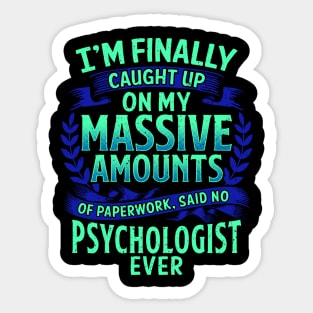 I'm Finally Caught Up On My Paperwork Psychologist Sticker